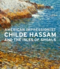 American Impressionist : Childe Hassam and the Isles of Shoals - Book