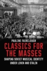 Classics for the Masses : Shaping Soviet Musical Identity under Lenin and Stalin - eBook