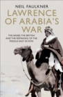 Lawrence of Arabia's War : The Arabs, the British and the Remaking of the Middle East in WWI - eBook