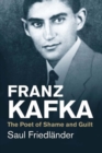 Franz Kafka : The Poet of Shame and Guilt - Book