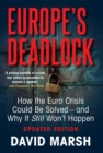 Europe&#39;s Deadlock : How the Euro Crisis Could Be Solved - And Why It Still Won&#39;t Happen - eBook