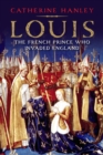 Louis : The French Prince Who Invaded England - eBook