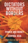 Dictators Without Borders : Power and Money in Central Asia - eBook