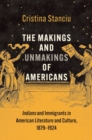 The Makings and Unmakings of Americans : Indians and Immigrants in American Literature and Culture, 1879-1924 - Book