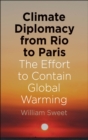 Climate Diplomacy from Rio to Paris : The Effort to Contain Global Warming - eBook