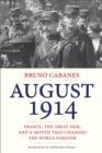 August 1914 : France, the Great War, and a Month that Changed the World Forever - eBook