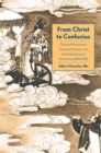 From Christ to Confucius : German Missionaries, Chinese Christians, and the Globalization of Christianity, 1860-1950 - eBook