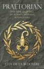 Praetorian : The Rise and Fall of Rome's Imperial Bodyguard - eBook