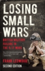 Losing Small Wars : British Military Failure in the 9/11 Wars - Book