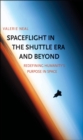 Spaceflight in the Shuttle Era and Beyond : Redefining Humanity's Purpose in Space - eBook