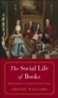 The Social Life of Books : Reading Together in the Eighteenth-Century Home - eBook