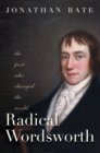 The Radical Wordsworth : The Poet Who Changed the World - eBook