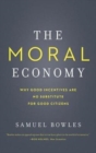 The Moral Economy : Why Good Incentives Are No Substitute for Good Citizens - Book