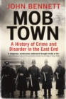 Mob Town : A History of Crime and Disorder in the East End - eBook