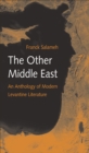 The Other Middle East : An Anthology of Modern Levantine Literature - eBook