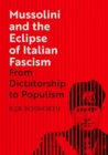 Mussolini and the Eclipse of Italian Fascism : From Dictatorship to Populism - Book