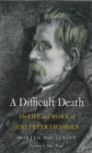A Difficult Death : The Life and Work of Jens Peter Jacobsen - eBook