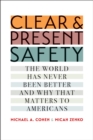 Clear and Present Safety : The World Has Never Been Better and Why That Matters to Americans - eBook