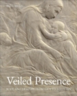 Veiled Presence : Body and Drapery from Giotto to Titian - Book