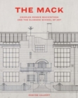 The Mack : Charles Rennie Mackintosh and the Glasgow School of Art - Book