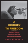 A Journey to Freedom : Richard Oakes, Alcatraz, and the Red Power Movement - eBook