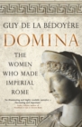 Domina : The Women Who Made Imperial Rome - eBook
