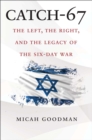 Catch-67 : The Left, the Right, and the Legacy of the Six-Day War - eBook