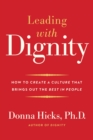 Leading with Dignity : How to Create a Culture That Brings Out the Best in People - eBook