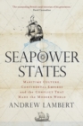 Seapower States : Maritime Culture, Continental Empires and the Conflict That Made the Modern World - eBook