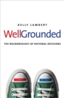 Well-Grounded : The Neurobiology of Rational Decisions - eBook