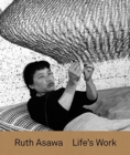 Ruth Asawa : Life’s Work - Book