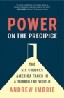 Power on the Precipice : The Six Choices America Faces in a Turbulent World - Book