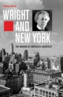 Wright and New York : The Making of America's Architect - eBook