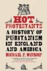 Hot Protestants : A History of Puritanism in England and America - eBook