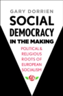 Social Democracy in the Making : Political and Religious Roots of European Socialism - eBook
