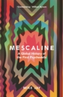 Mescaline : A Global History of the First Psychedelic - eBook