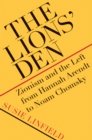 The Lions&#39; Den : Zionism and the Left from Hannah Arendt to Noam Chomsky - eBook