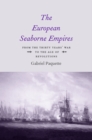 The European Seaborne Empires : From the Thirty Years&#39; War to the Age of Revolutions - eBook