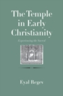 The Temple in Early Christianity : Experiencing the Sacred - eBook