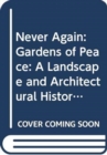 Never Again : Gardens of Peace: A Landscape and Architectural History of War Cemeteries - Book