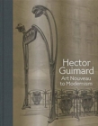 Hector Guimard : Art Nouveau to Modernism - Book