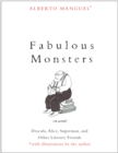 Fabulous Monsters : Dracula, Alice, Superman, and Other Literary Friends - eBook