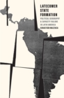 Latecomer State Formation : Political Geography and Capacity Failure in Latin America - Book
