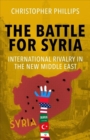 The Battle for Syria : International Rivalry in the New Middle East - Book