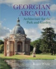 Georgian Arcadia : Architecture for the Park and Garden - Book