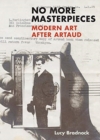 No More Masterpieces : Modern Art After Artaud - Book