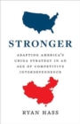 Stronger : Adapting America’s China Strategy in an Age of Competitive Interdependence - Book