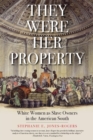 They Were Her Property : White Women as Slave Owners in the American South - Book