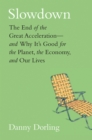 Slowdown : The End of the Great Acceleration-and Why It&#39;s Good for the Planet, the Economy, and Our Lives - eBook