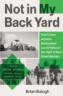 Not in My Backyard : How Citizen Activists Nationalized Local Politics in the Fight to Save Green Springs - Book